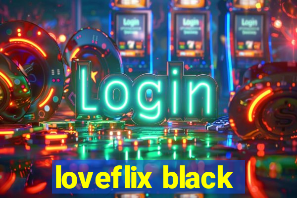 loveflix black